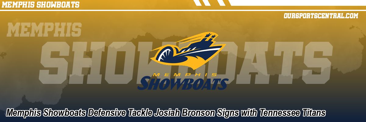 Memphis Showboats Defensive Tackle Josiah Bronson Signs with Tennessee Titans