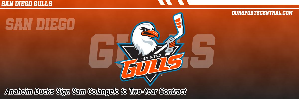 Anaheim Ducks Sign Sam Colangelo to Two-Year Contract