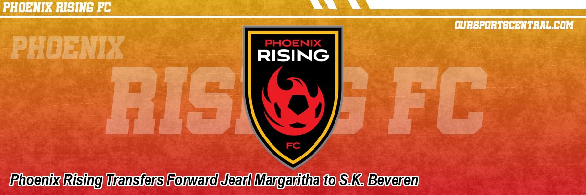Phoenix Rising Transfers Forward Jearl Margaritha to S.K. Beveren