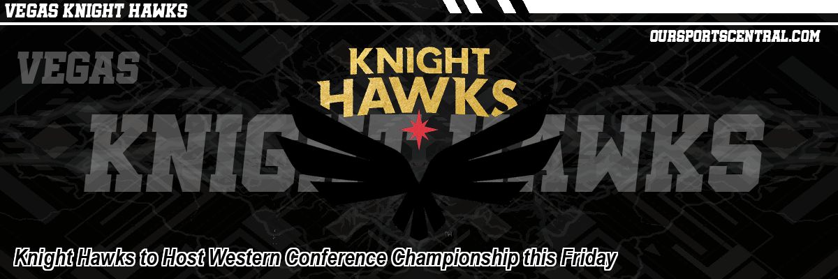 Knight Hawks to Host Western Conference Championship this Friday