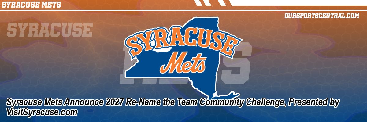 Syracuse Mets Announce 2027 Re-Name the Team Community Challenge, Presented by VisitSyracuse.com