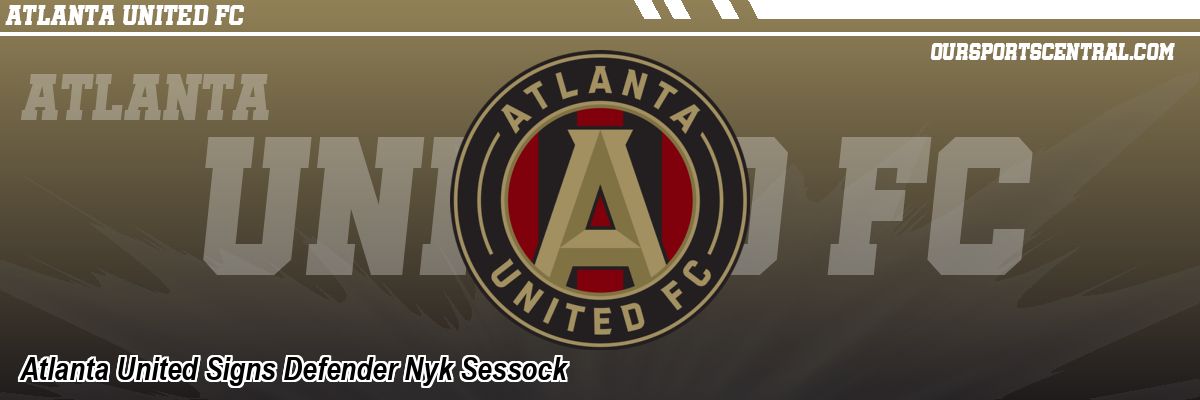 Atlanta United Signs Defender Nyk Sessock