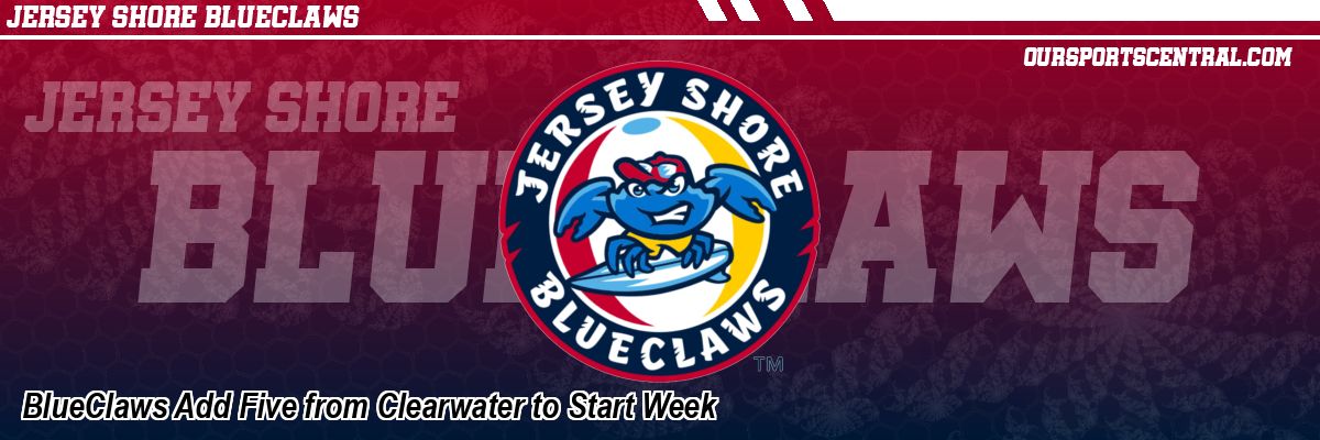 BlueClaws Add Five from Clearwater to Start Week