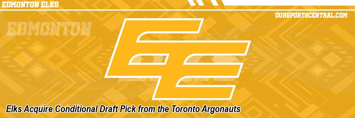 Elks Acquire Conditional Draft Pick from the Toronto Argonauts