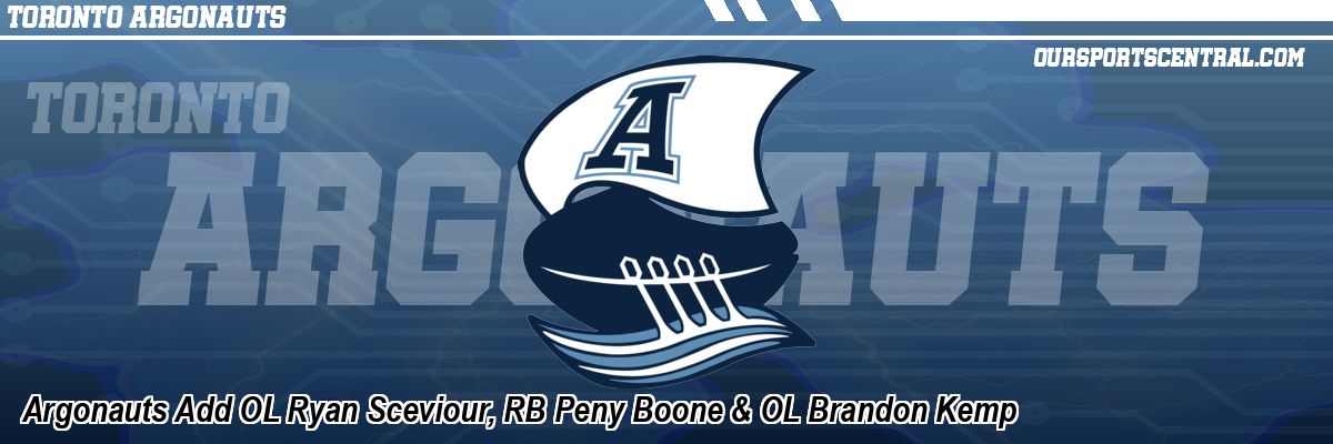 Argonauts Add OL Ryan Sceviour, RB Peny Boone & OL Brandon Kemp