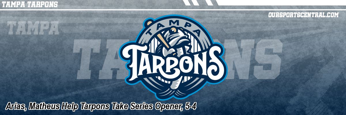 Arias, Matheus Help Tarpons Take Series Opener, 5-4