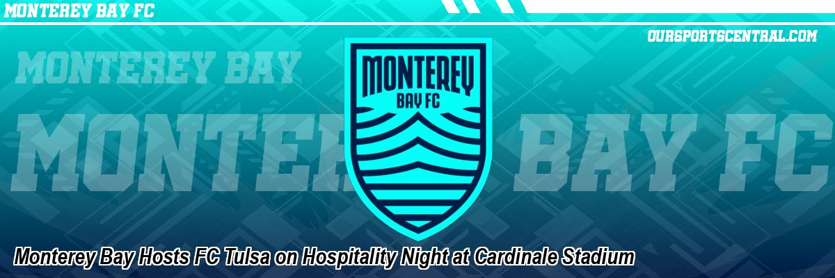 Monterey Bay Hosts FC Tulsa on Hospitality Night at Cardinale Stadium