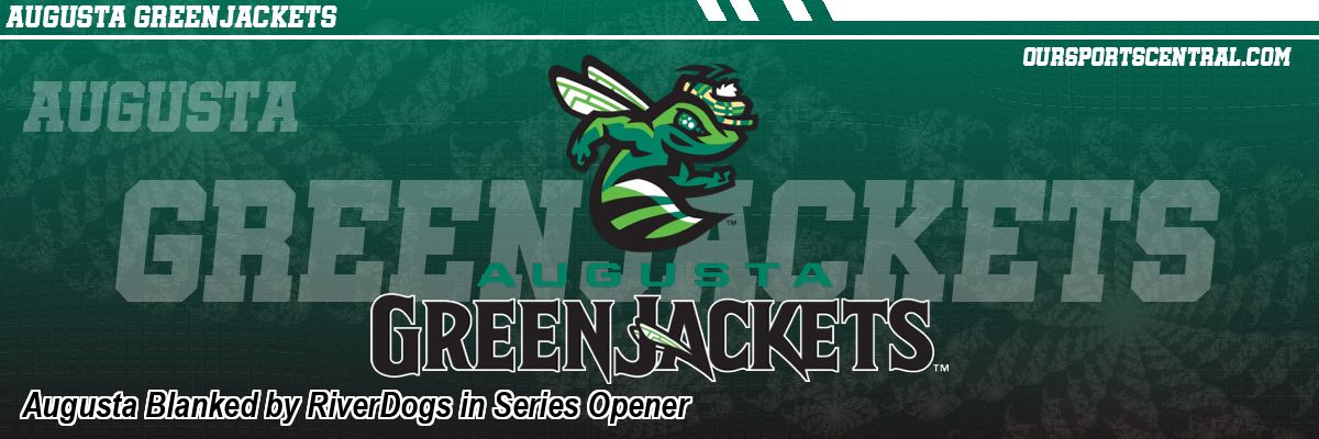 Augusta Blanked by RiverDogs in Series Opener