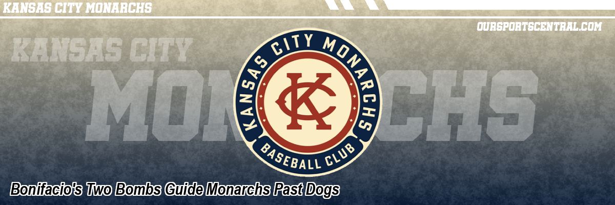 Bonifacio's Two Bombs Guide Monarchs Past Dogs