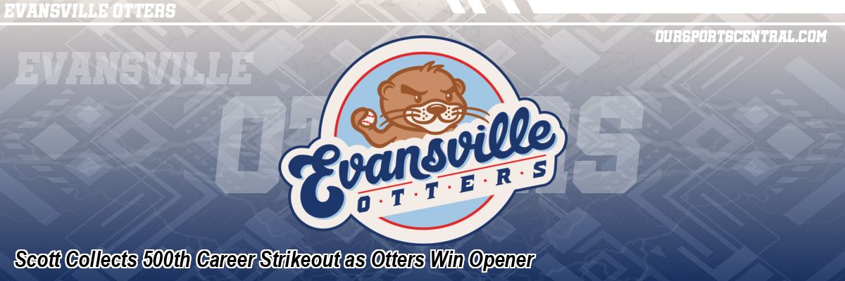 Scott Collects 500th Career Strikeout as Otters Win Opener