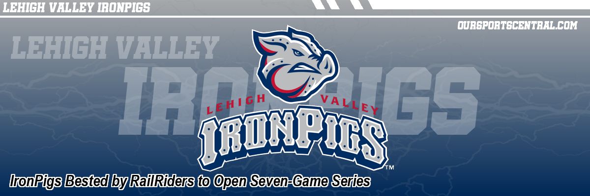 IronPigs Bested by RailRiders to Open Seven-Game Series