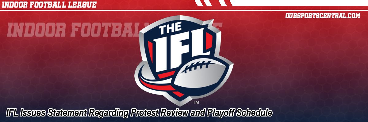 IFL Issues Statement Regarding Protest Review and Playoff Schedule