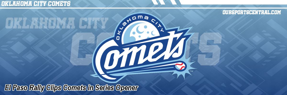 El Paso Rally Clips Comets in Series Opener