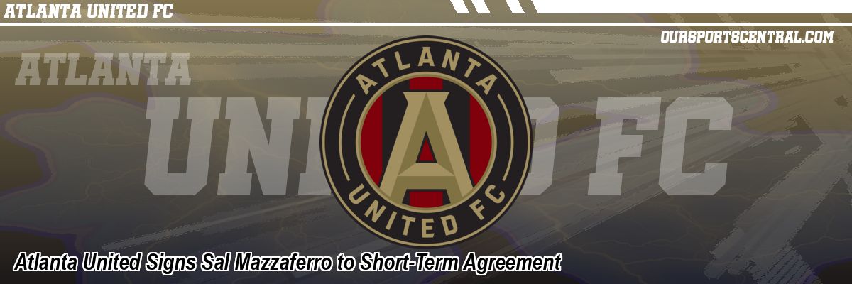 Atlanta United Signs Sal Mazzaferro to Short-Term Agreement