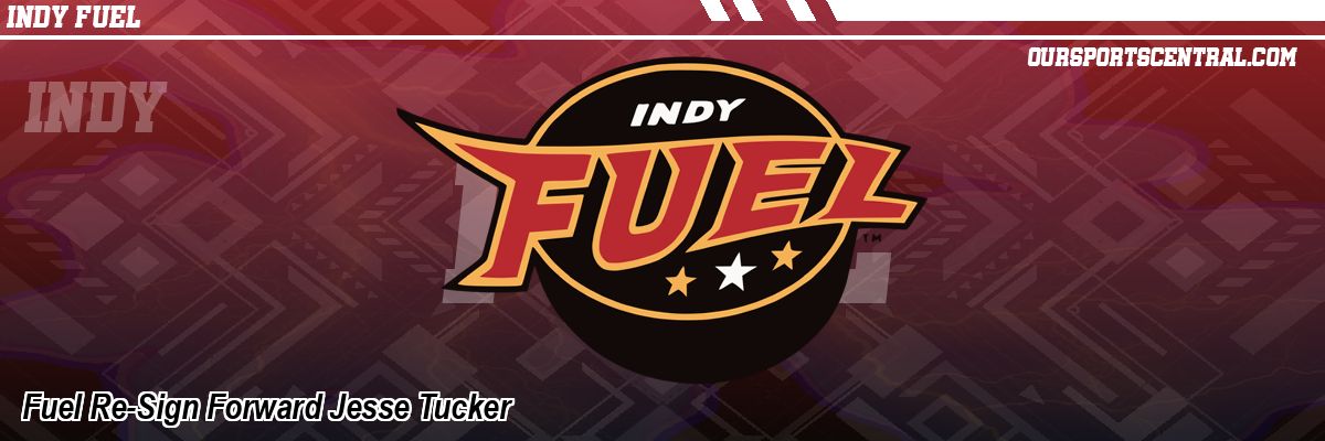 Fuel Re-Sign Forward Jesse Tucker