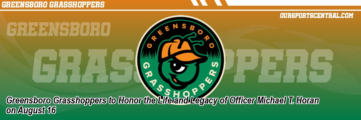 Greensboro Grasshoppers to Honor the Life and Legacy of Officer Michael T. Horan on August 16