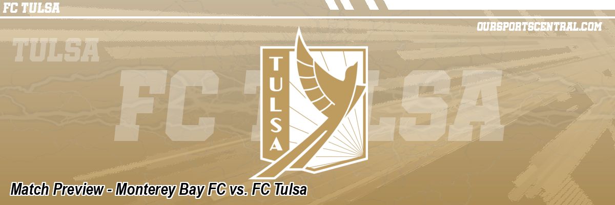 Match Preview - Monterey Bay FC vs. FC Tulsa