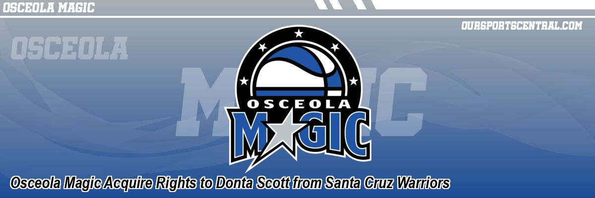 Osceola Magic Acquire Rights to Donta Scott from Santa Cruz Warriors