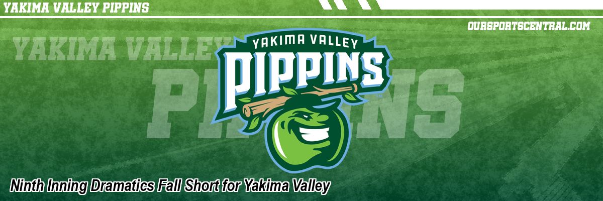 Ninth Inning Dramatics Fall Short for Yakima Valley