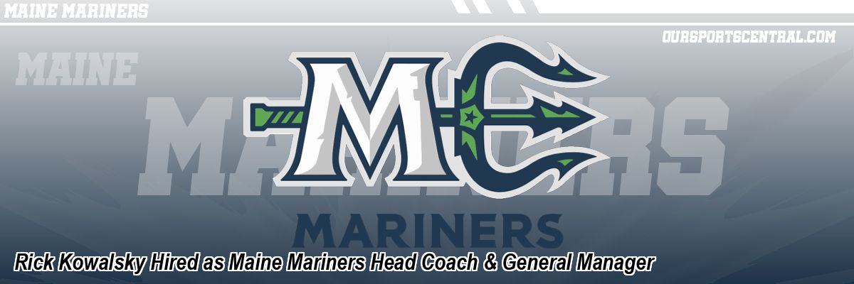 Rick Kowalsky Hired as Maine Mariners Head Coach & General Manager