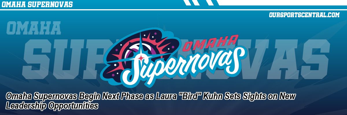 Omaha Supernovas Begin Next Phase as Laura 