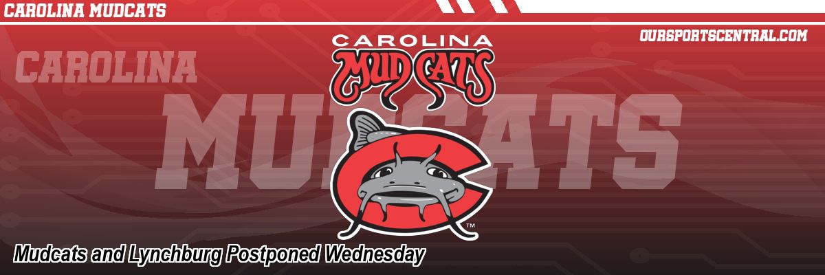Mudcats and Lynchburg Postponed Wednesday