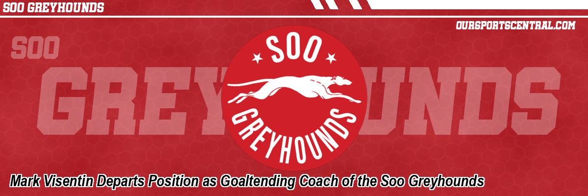 Mark Visentin Departs Position as Goaltending Coach of the Soo Greyhounds