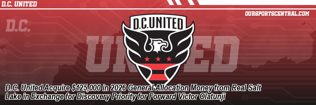D.C. United Acquire $125,000 in 2026 General Allocation Money from Real Salt Lake in Exchange for Discovery Priority for Forward Victor Olatunji