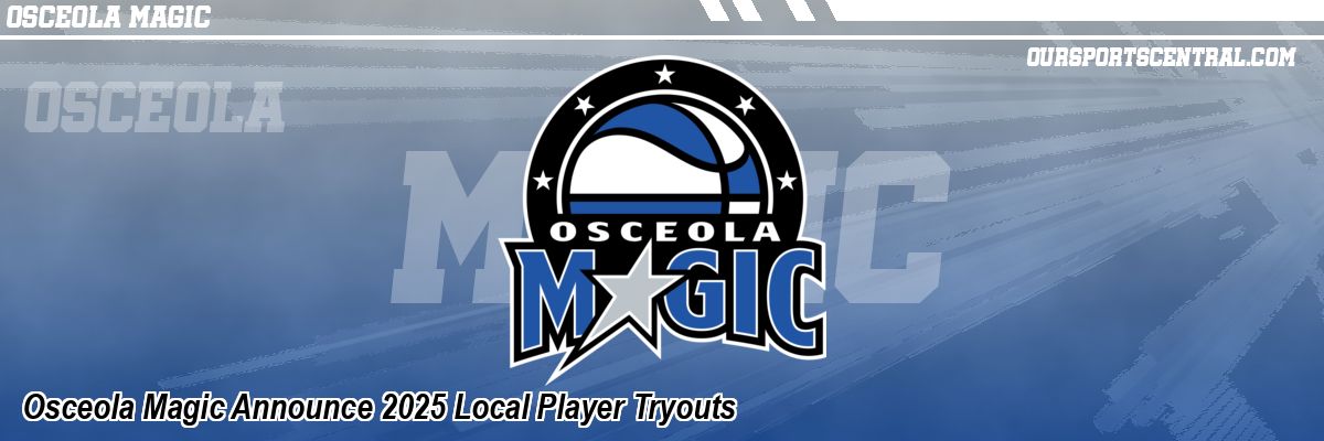Osceola Magic Announce 2025 Local Player Tryouts