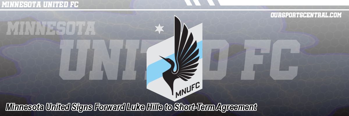 Minnesota United Signs Forward Luke Hille to Short-Term Agreement