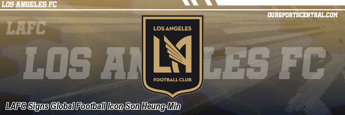 LAFC Signs Global Football Icon Son Heung-Min