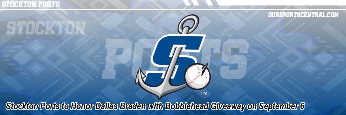 Stockton Ports to Honor Dallas Braden with Bobblehead Giveaway on September 6