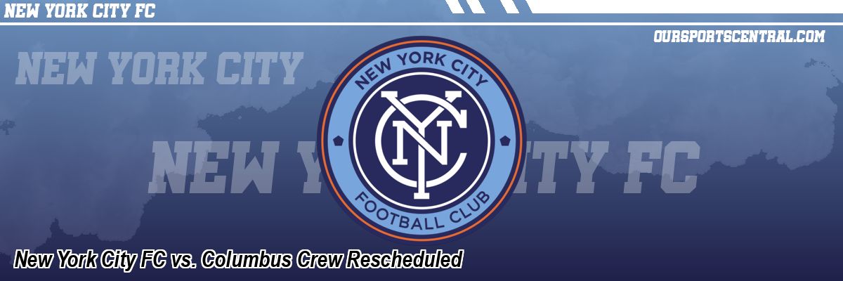 New York City FC vs. Columbus Crew Rescheduled