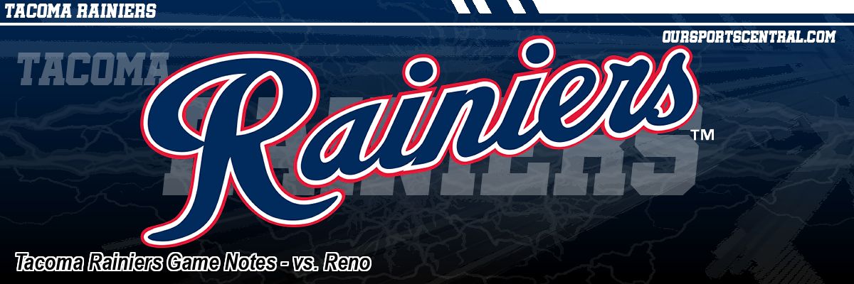 Tacoma Rainiers Game Notes - vs. Reno