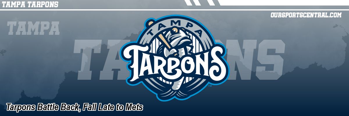 Tarpons Battle Back, Fall Late to Mets