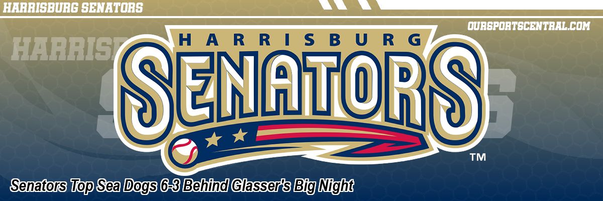 Senators Top Sea Dogs 6-3 Behind Glasser's Big Night