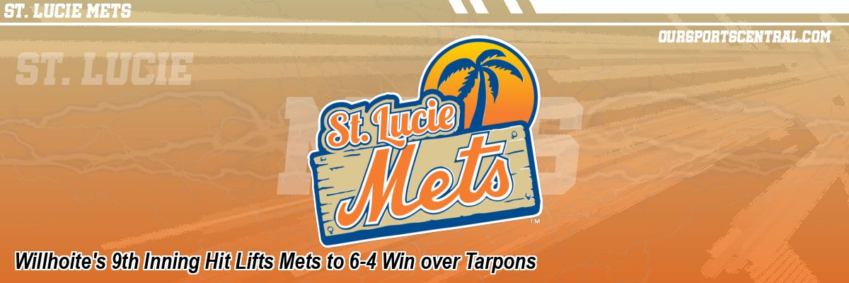 Willhoite's 9th Inning Hit Lifts Mets to 6-4 Win over Tarpons