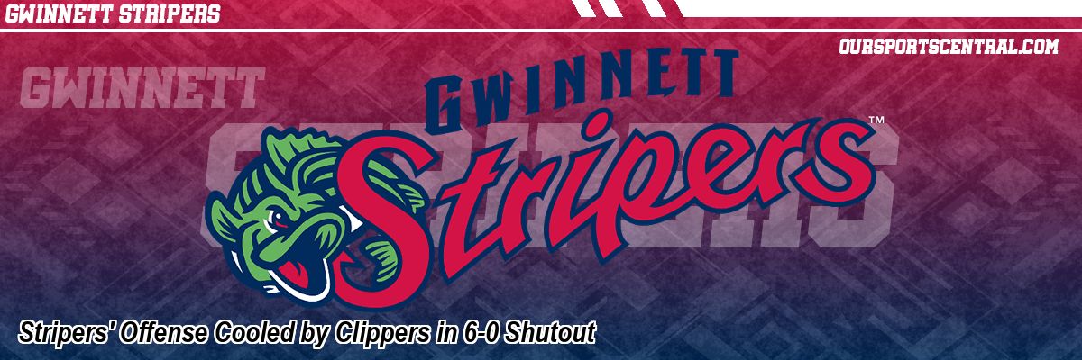 Stripers' Offense Cooled by Clippers in 6-0 Shutout