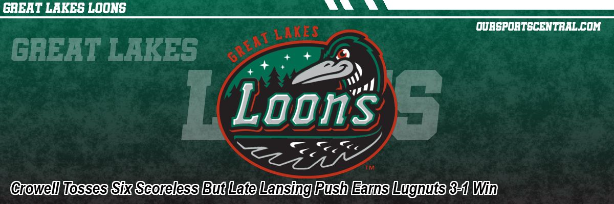 Crowell Tosses Six Scoreless But Late Lansing Push Earns Lugnuts 3-1 Win
