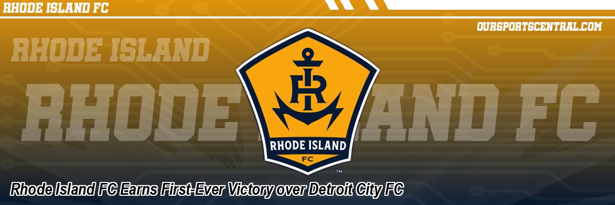 Rhode Island FC Earns First-Ever Victory over Detroit City FC
