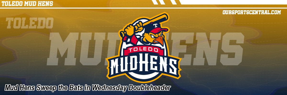 Mud Hens Sweep the Bats in Wednesday Doubleheader