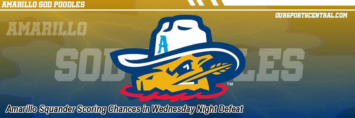 Amarillo Squander Scoring Chances in Wednesday Night Defeat