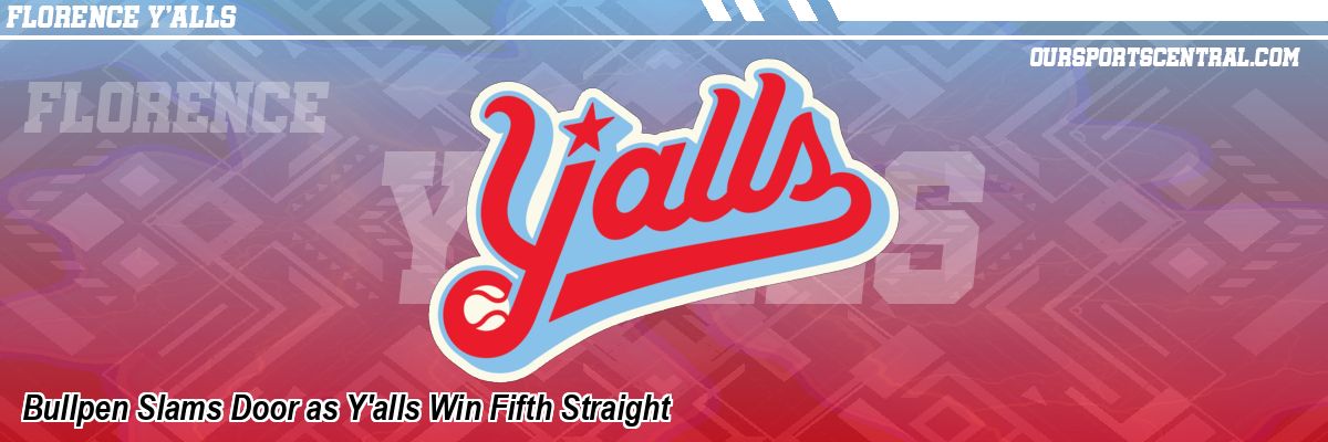 Bullpen Slams Door as Y'alls Win Fifth Straight
