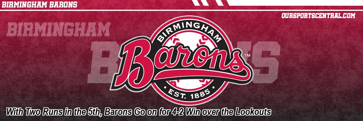 With Two Runs in the 5th, Barons Go on for 4-2 Win over the Lookouts