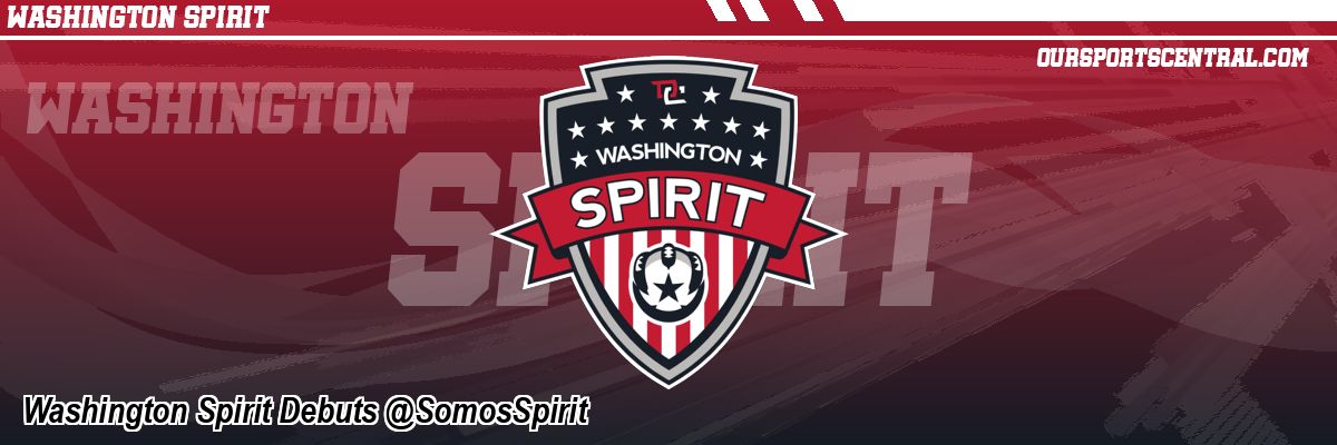Washington Spirit Debuts @SomosSpirit