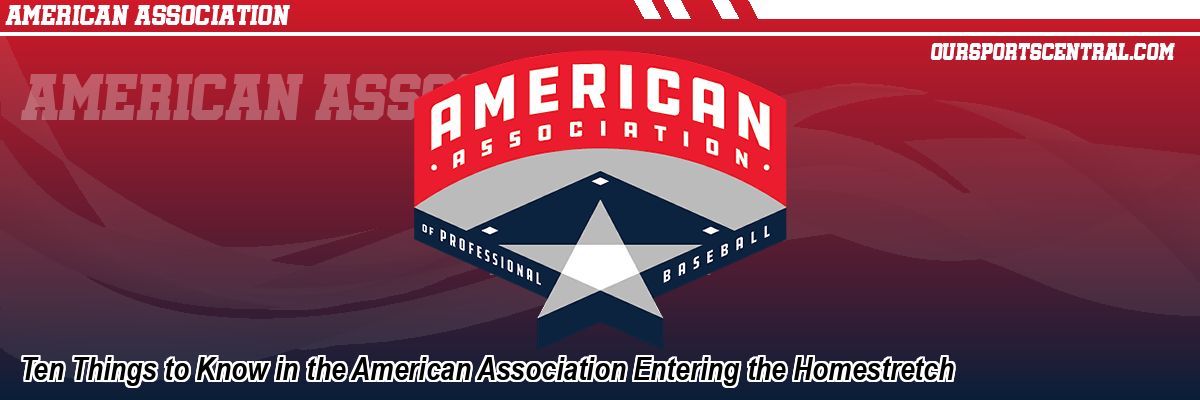 Ten Things to Know in the American Association Entering the Homestretch