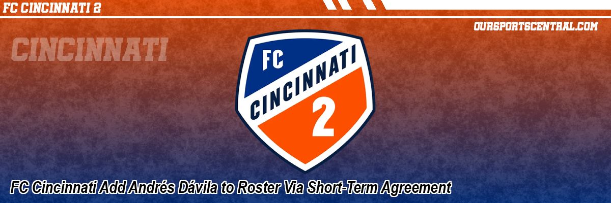 FC Cincinnati Add Andrés Dávila to Roster Via Short-Term Agreement