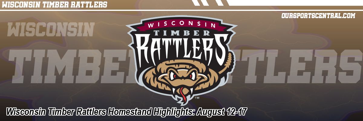Wisconsin Timber Rattlers Homestand Highlights: August 12-17
