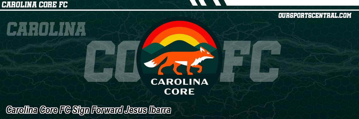 Carolina Core FC Sign Forward Jesus Ibarra