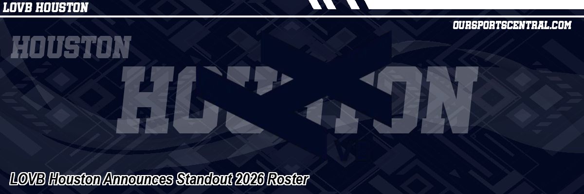 LOVB Houston Announces Standout 2026 Roster
